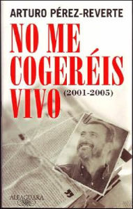 Title: No me cogeréis vivo (I Won't Be Caught Alive), Author: Arturo Pérez-Reverte