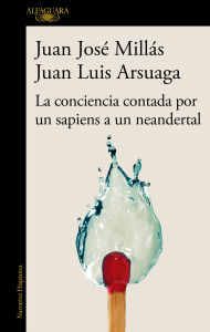 Title: Conciencia contada por un sapiens a un neander / Conscience as Told by a Sapiens to a Neanderthal, Author: Juan José Millás