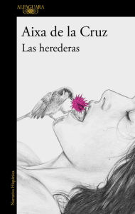 Title: Las herederas: La gran novela de la aclamada autora de «Cambiar de idea», Author: Aixa de la Cruz