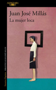 Title: La mujer loca / The Insane Woman, Author: Juan José Millás