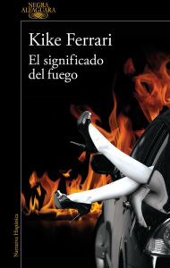 Title: El significado del fuego / The Meaning of Fire, Author: Kike Ferrari