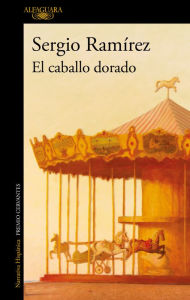 Title: El caballo dorado / The Golden Horse, Author: SERGIO RAMÍREZ
