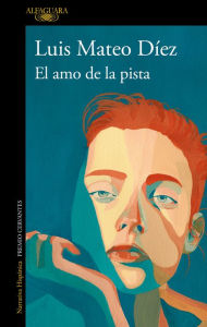 Title: El amo de la pista / The Guy in Charge, Author: Luis Mateo Díez