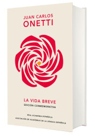 Download electronic books La vida breve (Edición conmemorativa de la RAE y la ASALE) / A Brief Life by Juan Carlos Onetti 9788420477633 in English