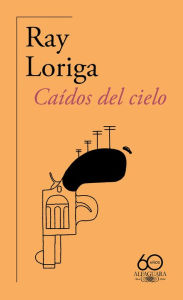 Title: Caídos del cielo (60 aniversario de Alfaguara) / Fallen from the Sky, Author: Ray Loriga