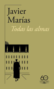 Title: Todas las almas(60 aniversario de Alfaguara) / All Souls, Author: Javier Marías