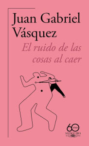 Free e books downloading El ruido de las cosas al caer (60 aniversario de Alfaguara) / The Sound of Thing s Falling (English literature) by Juan Gabriel Vásquez 9788420478821