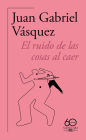 El ruido de las cosas al caer (Premio Alfaguara de novela 2011) / The Sound of Things Falling (60 aniversario de Alfaguara)