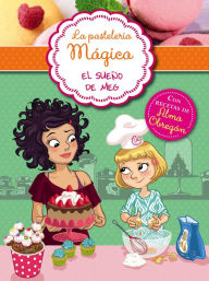 La pastelería mágica 1 - El sueño de Meg: Con recetas de Alma Obregón