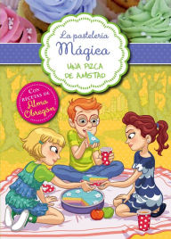 La pastelería mágica 3 - Una pizca de amistad: Con recetas de Alma Obregón