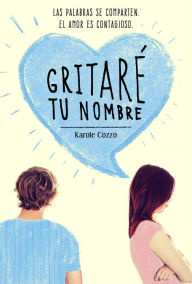 Title: Gritaré tu nombre, Author: Karole Cozzo