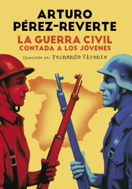 Title: La Guerra Civil contada a los jóvenes, Author: Arturo Pérez-Reverte