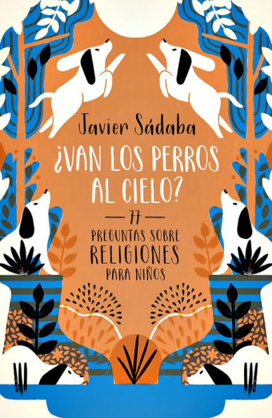 ¿Van los perros al cielo?: 77 Preguntas sobre religiones para niños