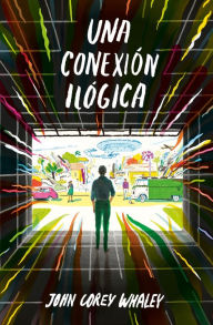 Title: Una conexión ilógica / Highly Illogical Behavior, Author: John Corey Whaley