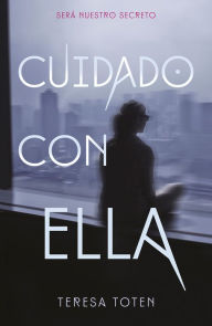 Title: Cuidado con ella, Author: Teresa Toten