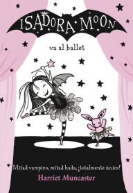 Title: Isadora Moon va al ballet (Isadora Moon Series #4), Author: Harriet Muncaster