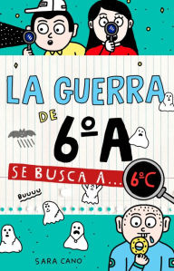 Title: La guerra de 6ºA 6 - Se busca a... 6ºC, Author: Sara Cano Fernández