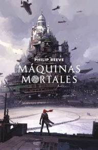 Title: Máquinas mortales (Mortal Engines 1), Author: Philip Reeve