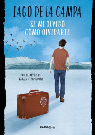 Title: Se me olvidó cómo olvidarte (Colección #BlackBirds), Author: Iago de la Campa