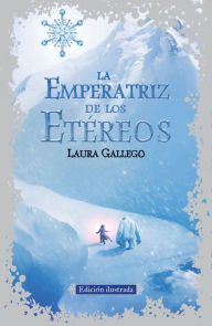 Title: La Emperatriz de los Etéreos (edición ilustrada), Author: Laura Gallego