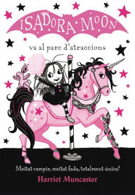 Title: La Isadora Moon 7 - La Isadora Moon va al parc d'atraccions: Un llibre màgic!, Author: Harriet Muncaster