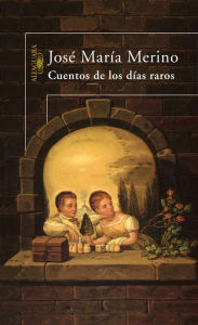 Title: Cuentos de los días raros, Author: José María Merino