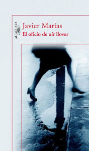 Title: El oficio de oír llover, Author: Javier Marías