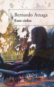 Title: Esos cielos, Author: Bernardo Atxaga