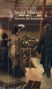 Title: Travesía del horizonte / Voyage Along the Horizon, Author: Javier Marías