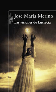 Title: Las visiones de Lucrecia, Author: José María Merino