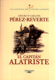 Title: El capitán Alatriste (Las aventuras del capitán Alatriste 1), Author: Arturo Pérez-Reverte