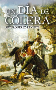Title: Un día de cólera, Author: Arturo Pérez-Reverte