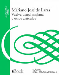 Title: Vuelva usted mañana y otros artículos, Author: MARIANO JOSÉ LARRA DE