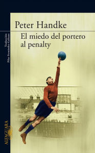 Title: El miedo del portero al penalty / The Goalie's Anxiety at the Penalty Kick, Author: Peter Handke