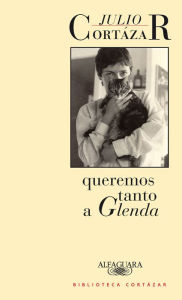 Title: Queremos tanto a Glenda, Author: Julio Cortázar