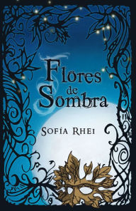 Title: Flores de sombra, Author: Sofía Rhei