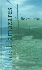 Title: Nadie escucha, Author: Julio Llamazares