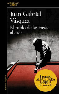 Title: El ruido de las cosas al caer (The Sound of Things Falling), Author: Juan Gabriel Vásquez