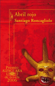 Title: Abril rojo (Red April), Author: Santiago Roncagliolo