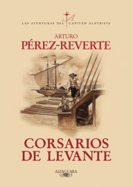 Title: Corsarios de Levante (Las aventuras del capitán Alatriste 6), Author: Arturo Pérez-Reverte