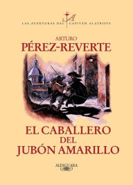 Title: El caballero del jubón amarillo (Las aventuras del capitán Alatriste 5), Author: Arturo Pérez-Reverte