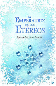 Title: La Emperatriz de los Etéreos, Author: Laura Gallego