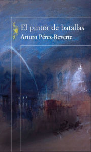 Download from google books mac El pintor de batallas 9788490626627 by Arturo Pérez-Reverte (English literature) FB2 CHM ePub