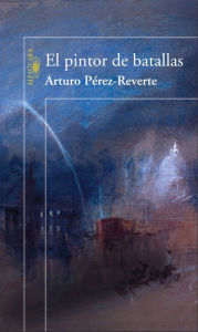 Title: El pintor de batallas, Author: Arturo Pérez-Reverte