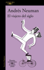 Title: El viajero del siglo (Premio Alfaguara de novela 2009), Author: Andrés Neuman