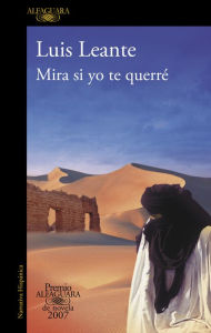 Title: Mira si yo te querré (Premio Alfaguara de novela 2007), Author: Luis Leante
