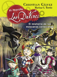 Title: El misterio de las máscaras venecianas (El pequeño Leo Da Vinci 4), Author: Christian Gálvez