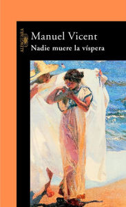 Title: Nadie muere la víspera, Author: Manuel Vicent