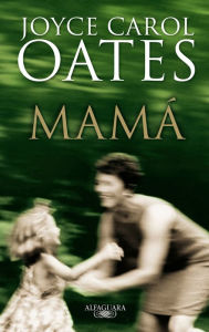 Title: Mamá / Missing Mom, Author: Joyce Carol Oates