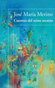 Title: Cuentos del reino secreto, Author: José María Merino